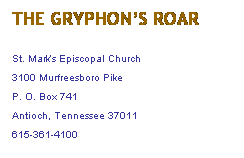Text Box: THE GRYPHON�S ROAR
St. Mark�s Episcopal Church
3100 Murfreesboro Pike
P. O. Box 741
Antioch, Tennessee 37011
615-361-4100

